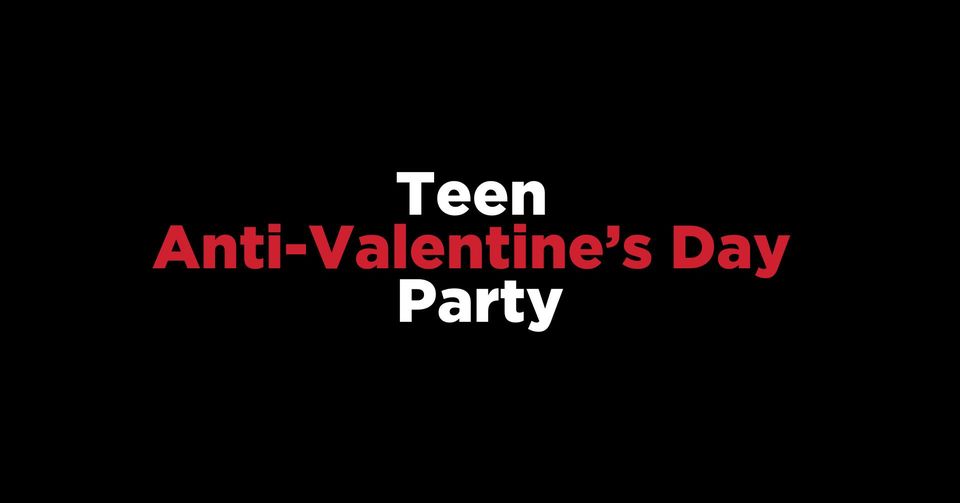 Teen Anti-Valentine’s Day Party