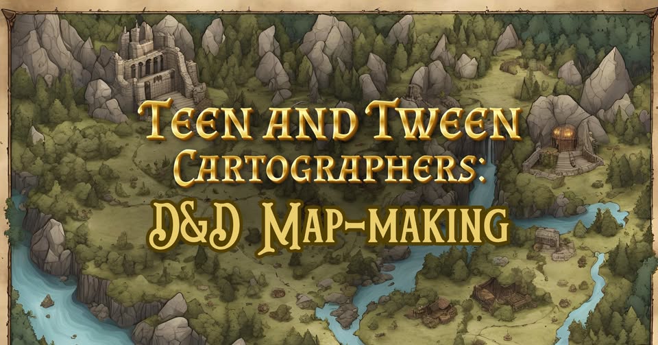Teen and Tween Cartographers: D&D Mapmaking
