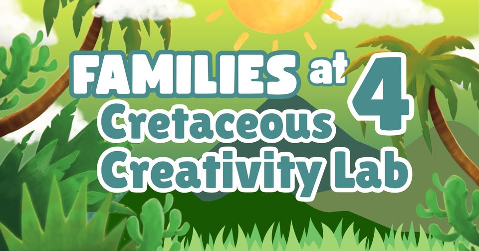 Families at 4: Cretaceous Creativity Lab